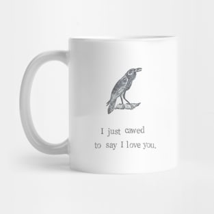 I Just Cawed To Say I Love You Mug